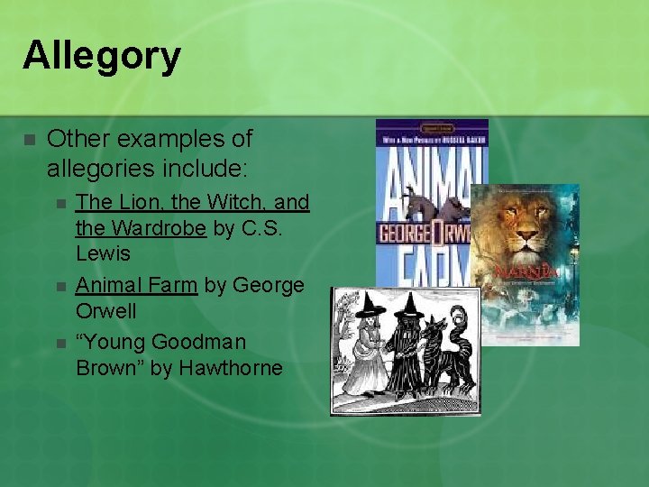 Allegory n Other examples of allegories include: n n n The Lion, the Witch,