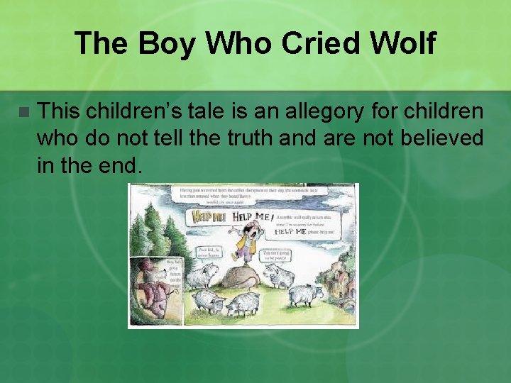 The Boy Who Cried Wolf n This children’s tale is an allegory for children