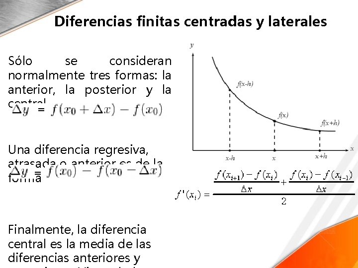 Diferencias finitas centradas y laterales Sólo se consideran normalmente tres formas: la anterior, la