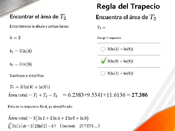 Regla del Trapecio = 6. 2383+9. 5341+11. 6136 = 27. 386 