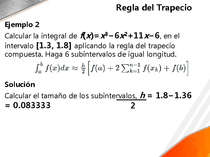 Regla del Trapecio Ejemplo 2 Calcular la integral de f(x)=x 3− 6 x 2+11