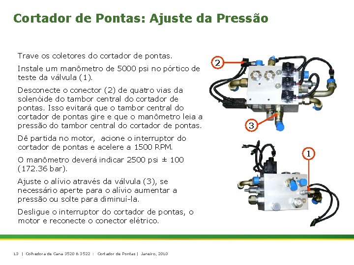Cortador de Pontas: Ajuste da Pressão Trave os coletores do cortador de pontas. Instale