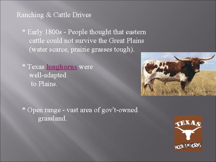 Ranching & Cattle Drives * Early 1800 s - People thought that eastern cattle