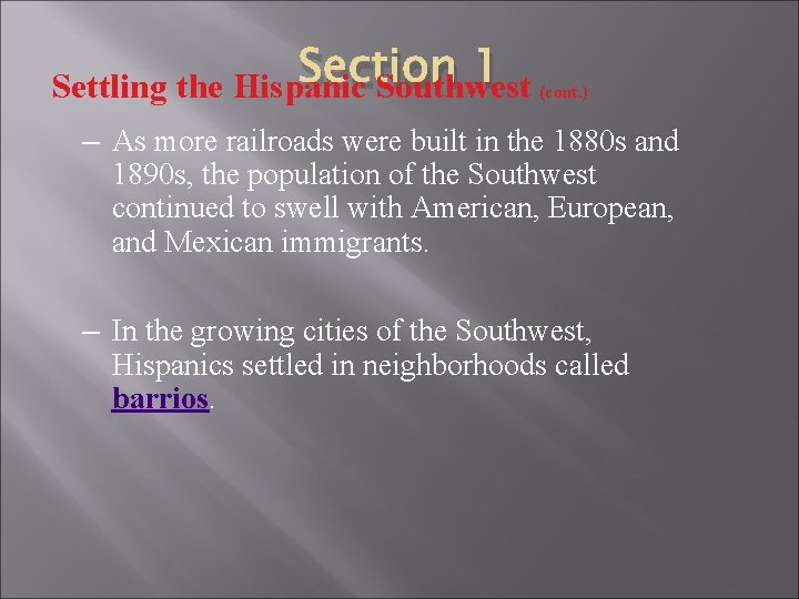 Section 1 (cont. ) Settling the Hispanic Southwest – As more railroads were built