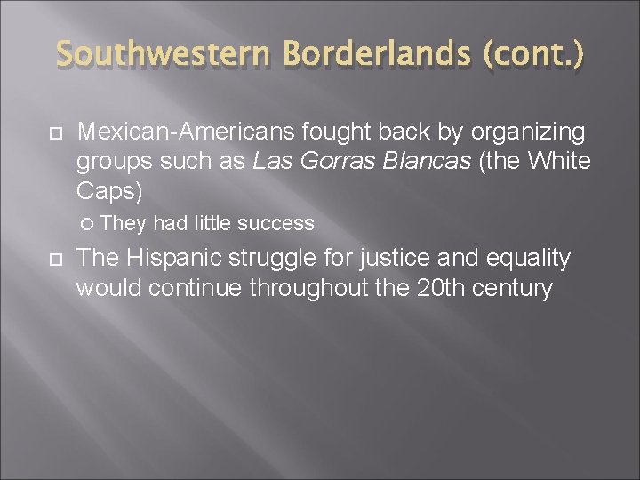 Southwestern Borderlands (cont. ) Mexican-Americans fought back by organizing groups such as Las Gorras