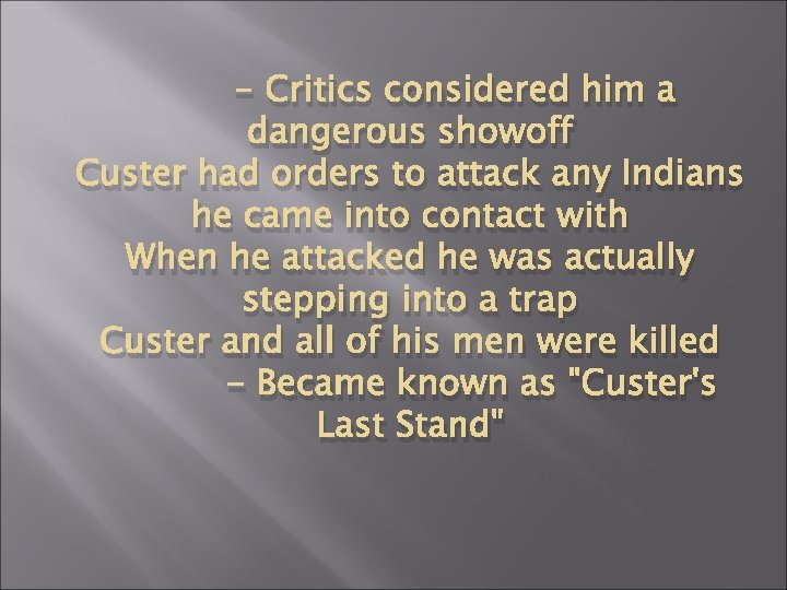 - Critics considered him a dangerous showoff Custer had orders to attack any Indians