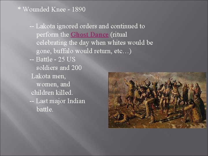 * Wounded Knee - 1890 -- Lakota ignored orders and continued to perform the