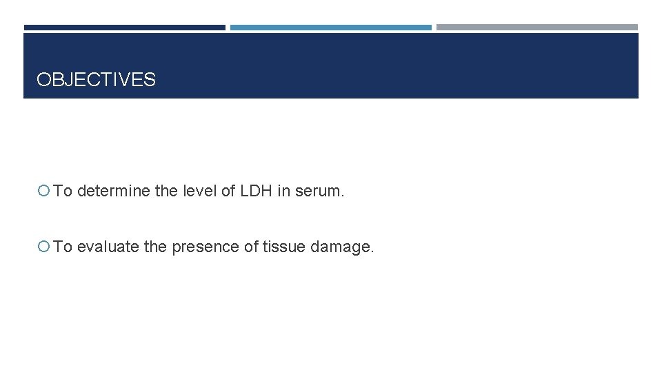 OBJECTIVES To determine the level of LDH in serum. To evaluate the presence of