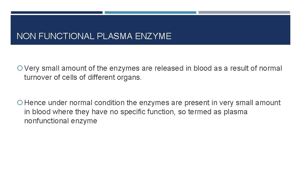 NON FUNCTIONAL PLASMA ENZYME Very small amount of the enzymes are released in blood