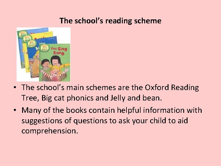 The school’s reading scheme • The school’s main schemes are the Oxford Reading Tree,
