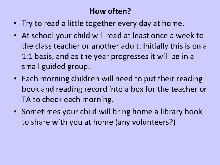  • • How often? Try to read a little together every day at