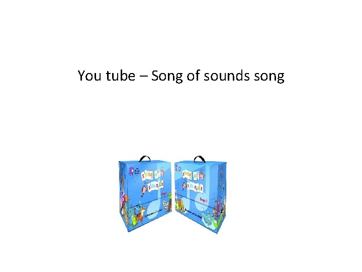 You tube – Song of sounds song 