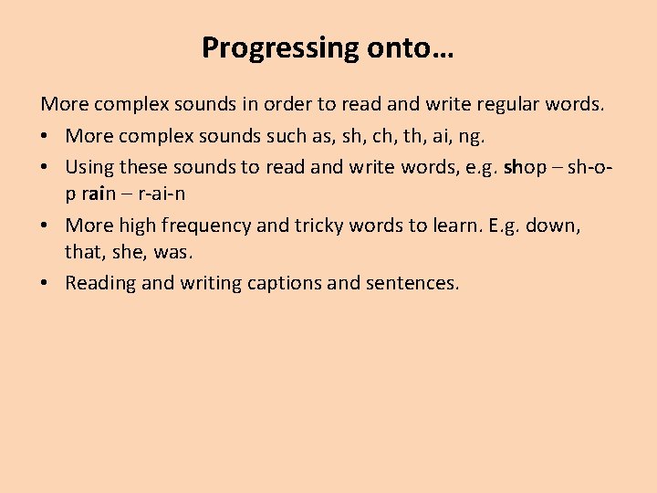 Progressing onto… More complex sounds in order to read and write regular words. •