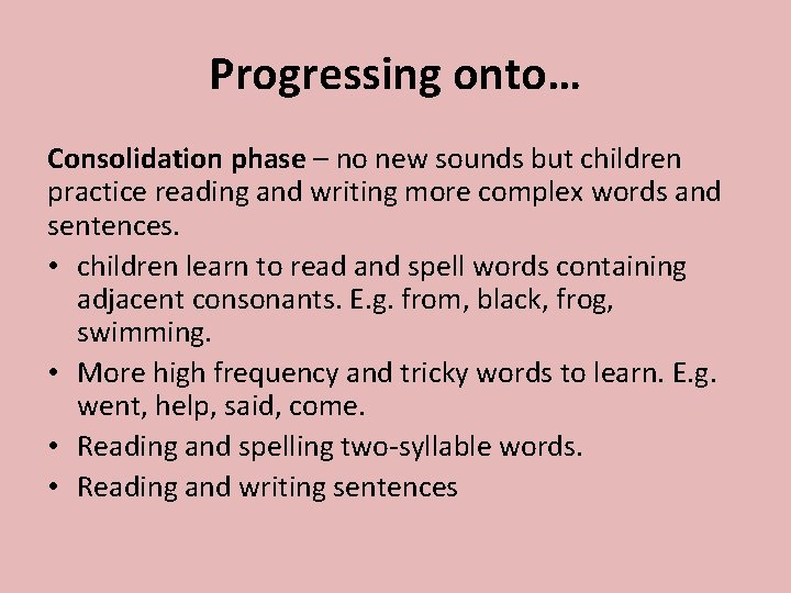 Progressing onto… Consolidation phase – no new sounds but children practice reading and writing