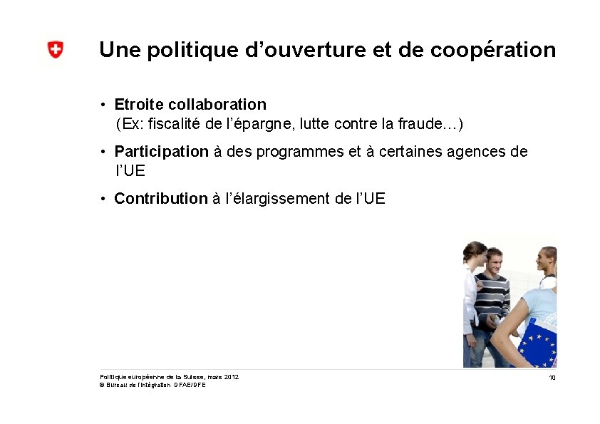 Une politique d’ouverture et de coopération • Etroite collaboration (Ex: fiscalité de l’épargne, lutte