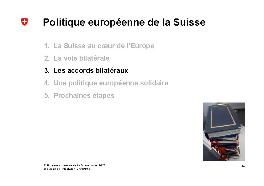 Politique européenne de la Suisse 1. La Suisse au cœur de l’Europe 2. La