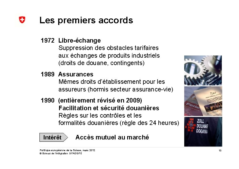 Les premiers accords 1972 Libre-échange Suppression des obstacles tarifaires aux échanges de produits industriels