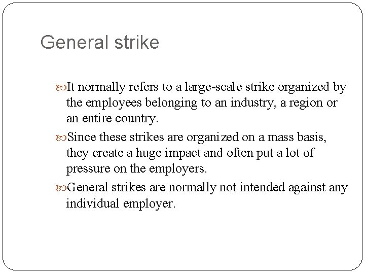 General strike It normally refers to a large-scale strike organized by the employees belonging