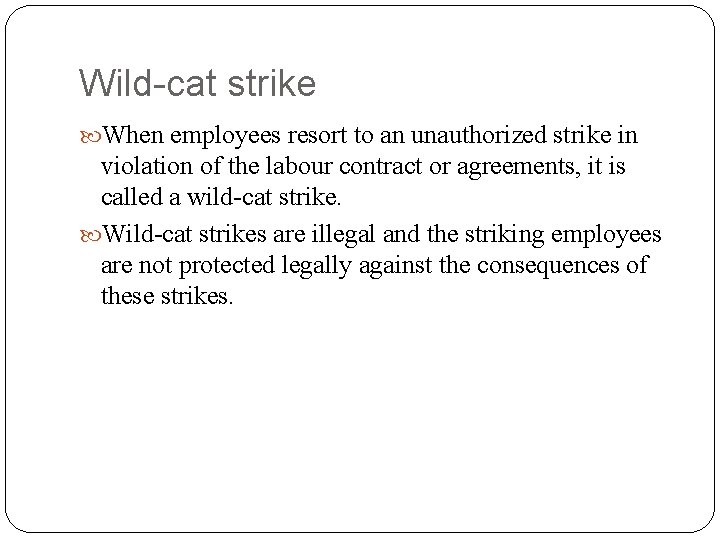 Wild-cat strike When employees resort to an unauthorized strike in violation of the labour