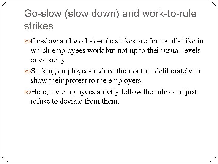 Go-slow (slow down) and work-to-rule strikes Go-slow and work-to-rule strikes are forms of strike