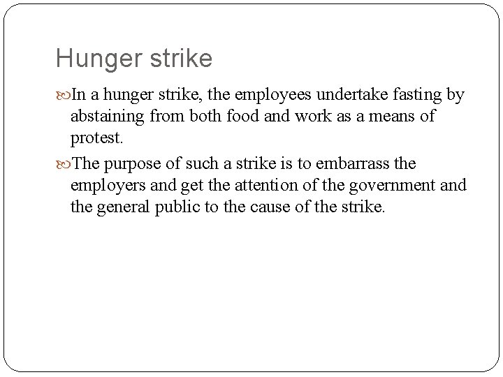Hunger strike In a hunger strike, the employees undertake fasting by abstaining from both