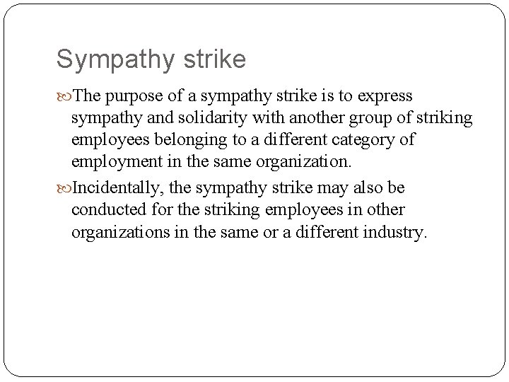 Sympathy strike The purpose of a sympathy strike is to express sympathy and solidarity