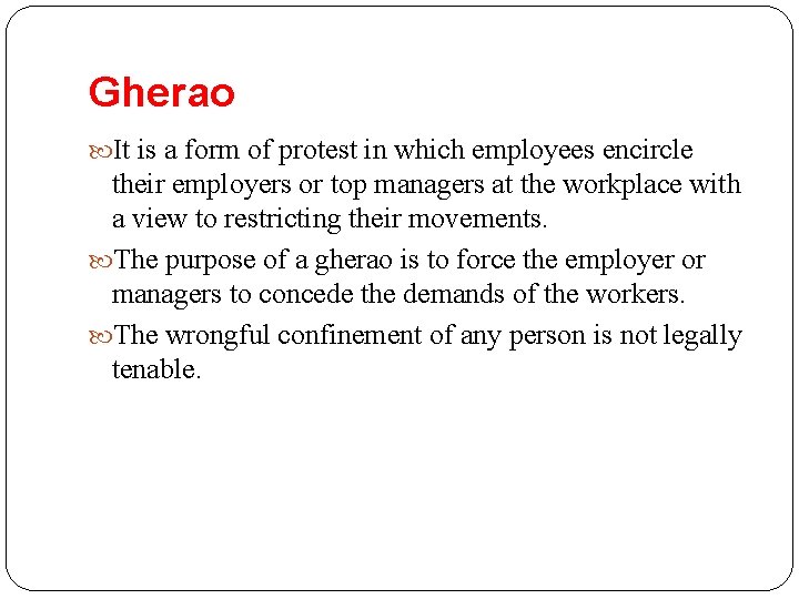 Gherao It is a form of protest in which employees encircle their employers or