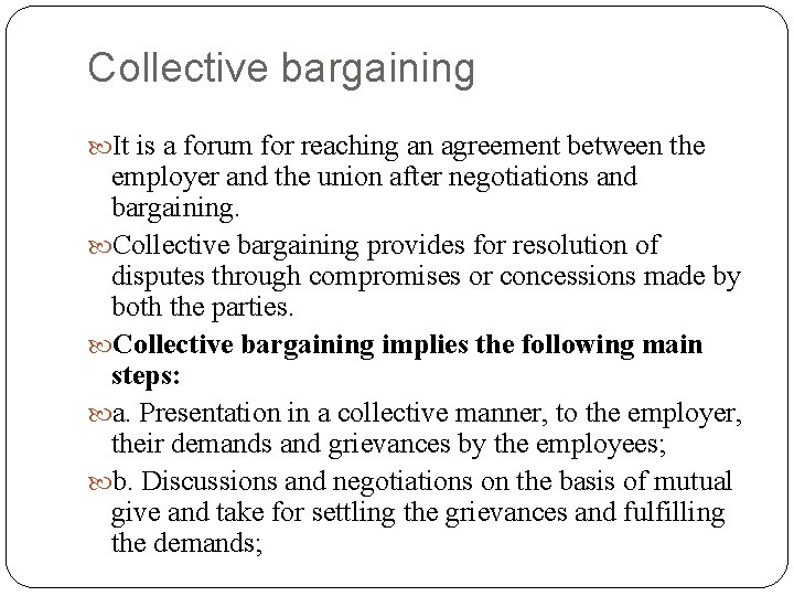 Collective bargaining It is a forum for reaching an agreement between the employer and