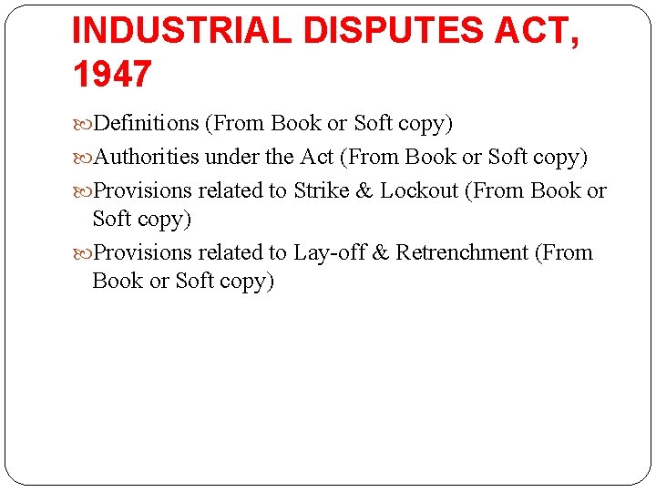 INDUSTRIAL DISPUTES ACT, 1947 Definitions (From Book or Soft copy) Authorities under the Act