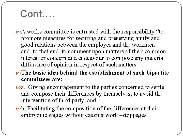 Cont…. A works committee is entrusted with the responsibility “to promote measures for securing