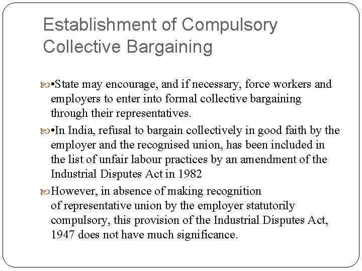 Establishment of Compulsory Collective Bargaining • State may encourage, and if necessary, force workers