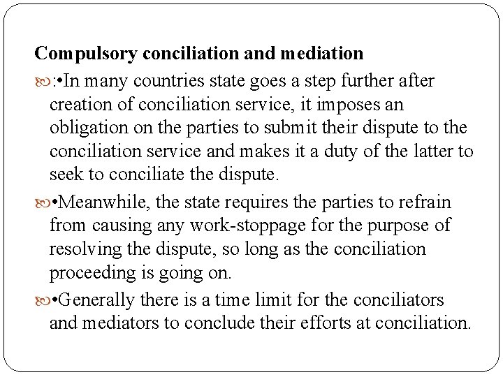 Compulsory conciliation and mediation : • In many countries state goes a step further