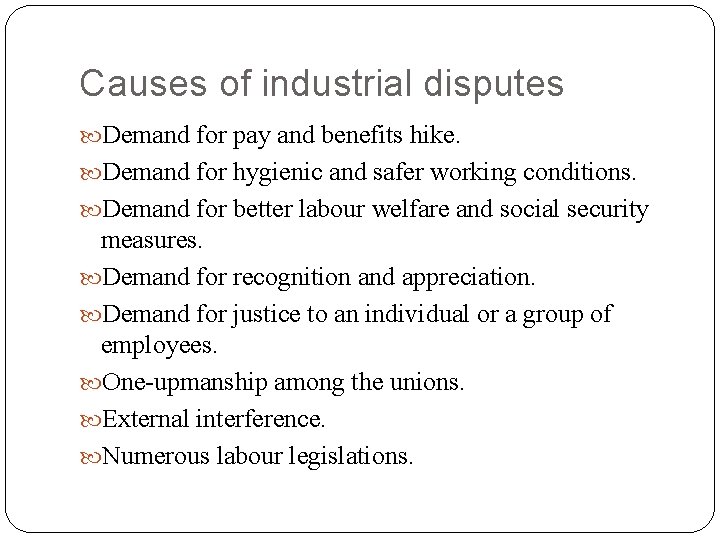 Causes of industrial disputes Demand for pay and benefits hike. Demand for hygienic and