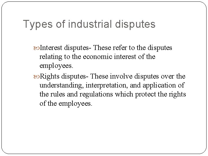 Types of industrial disputes Interest disputes- These refer to the disputes relating to the