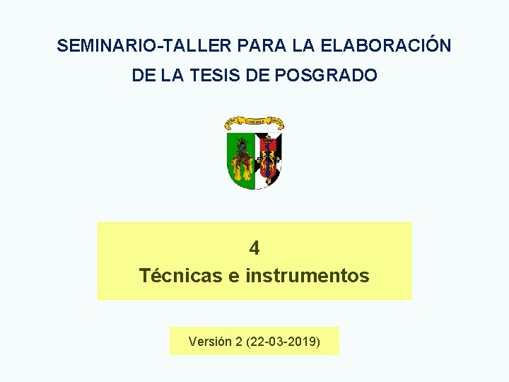 SEMINARIO-TALLER PARA LA ELABORACIÓN DE LA TESIS DE POSGRADO 4 Técnicas e instrumentos Versión