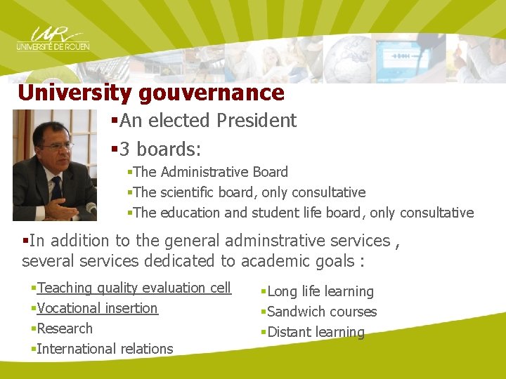 University gouvernance §An elected President § 3 boards: §The Administrative Board §The scientific board,