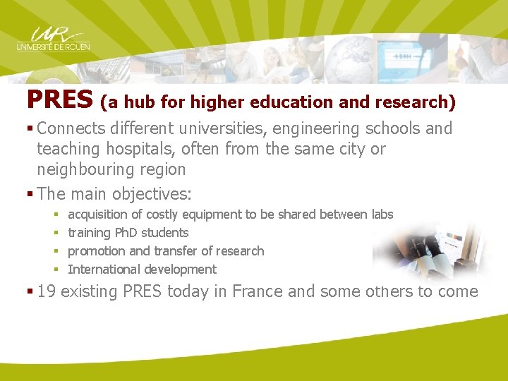 PRES (a hub for higher education and research) § Connects different universities, engineering schools