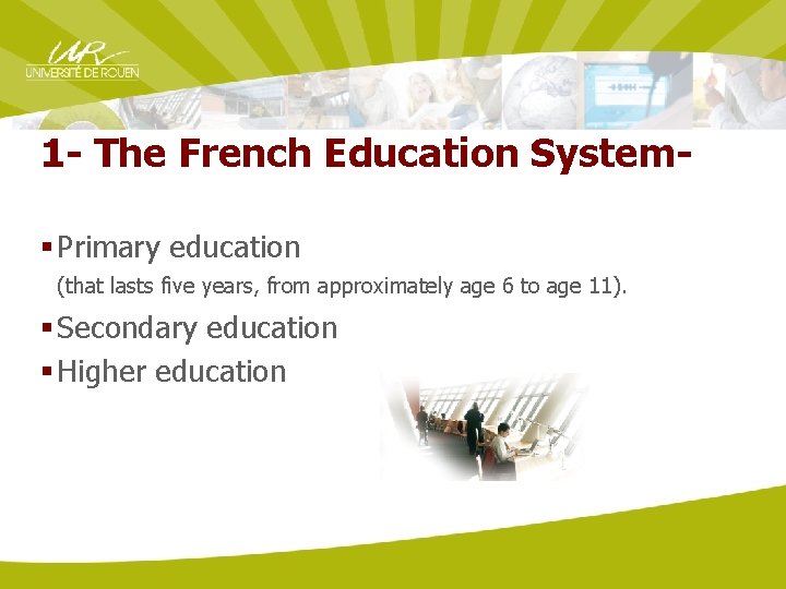 1 - The French Education System§ Primary education (that lasts five years, from approximately