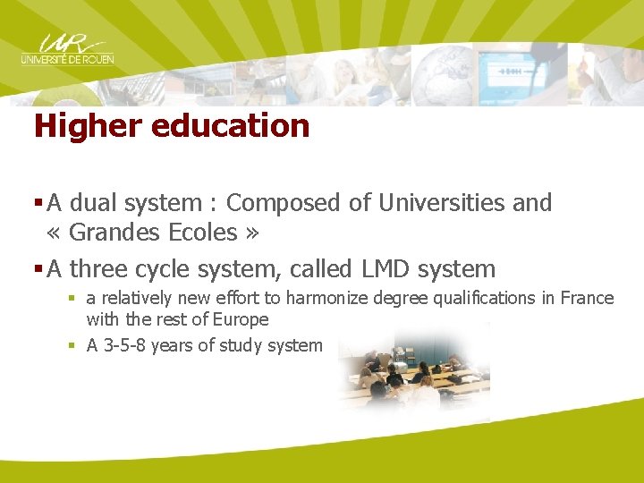 Higher education § A dual system : Composed of Universities and « Grandes Ecoles