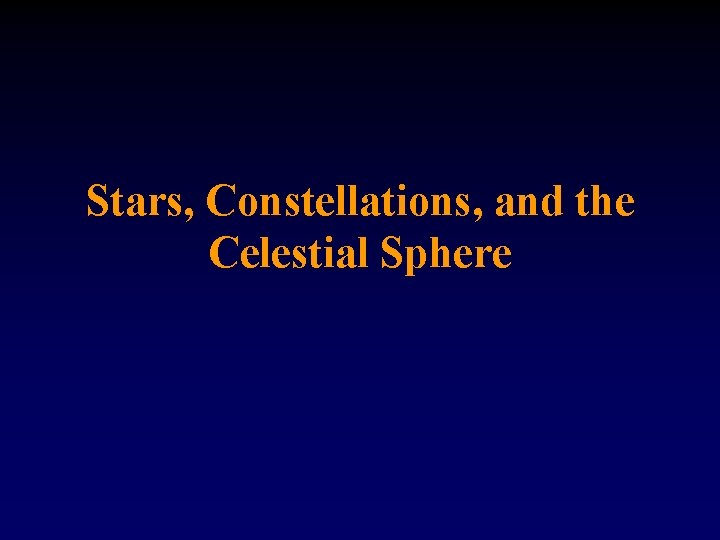 Stars, Constellations, and the Celestial Sphere 