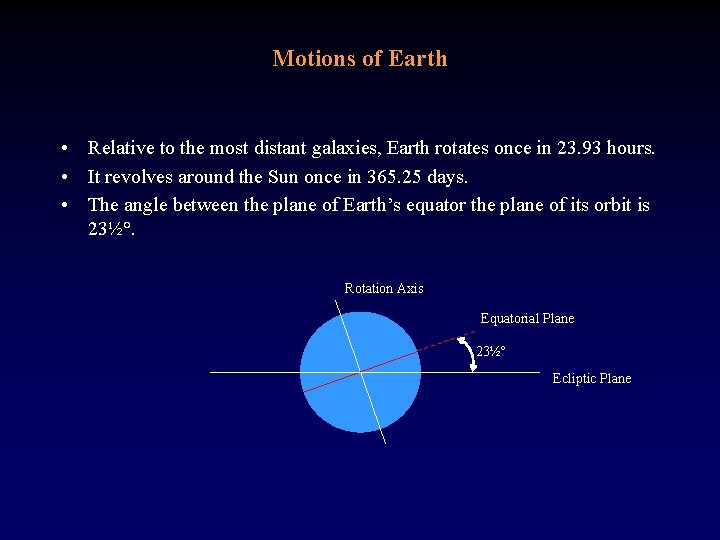 Motions of Earth • Relative to the most distant galaxies, Earth rotates once in