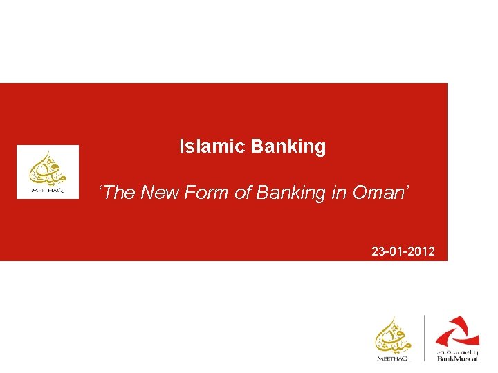 Islamic Banking ‘The New Form of Banking in Oman’ 23 -01 -2012 www. bankmuscat.