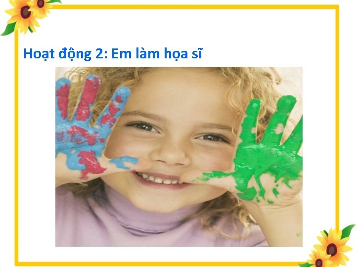 Hoạt động 2: Em làm họa sĩ 