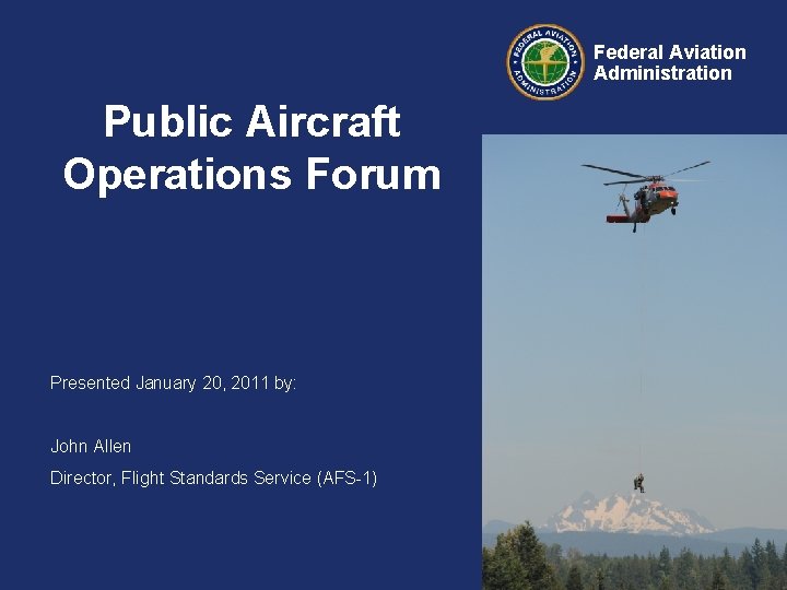 Federal Aviation Administration Public Aircraft Operations Forum Presented January 20, 2011 by: John Allen