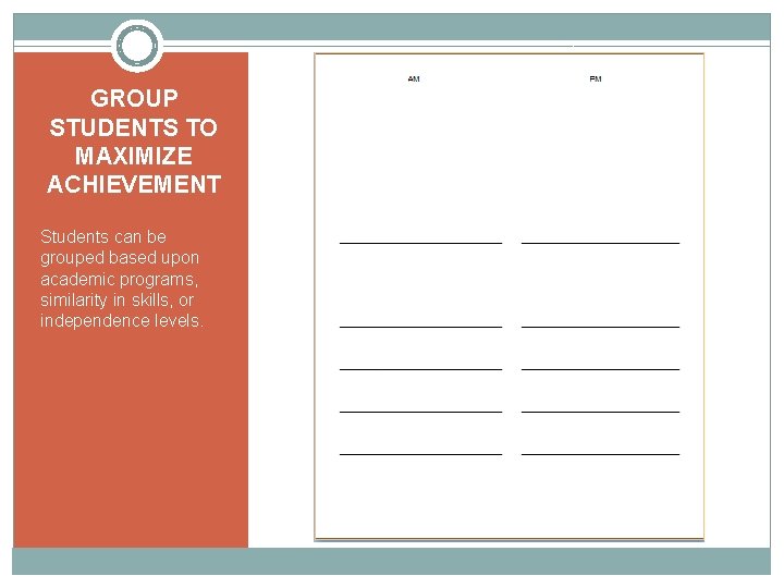 GROUP STUDENTS TO MAXIMIZE ACHIEVEMENT Students can be grouped based upon academic programs, similarity