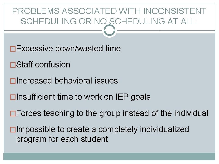 PROBLEMS ASSOCIATED WITH INCONSISTENT SCHEDULING OR NO SCHEDULING AT ALL: �Excessive down/wasted time �Staff