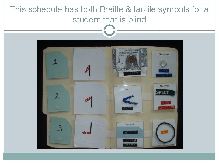 This schedule has both Braille & tactile symbols for a student that is blind