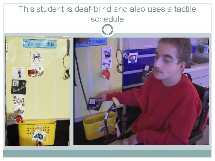 This student is deaf-blind also uses a tactile schedule 