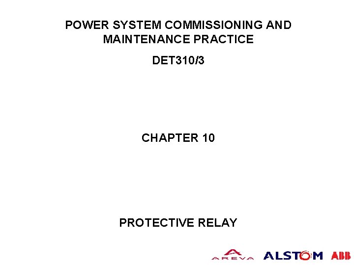 POWER SYSTEM COMMISSIONING AND MAINTENANCE PRACTICE DET 310/3 CHAPTER 10 PROTECTIVE RELAY 