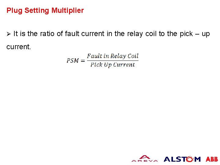 Plug Setting Multiplier Ø It is the ratio of fault current in the relay
